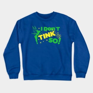 I Don't TINK So! Crewneck Sweatshirt